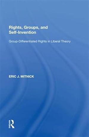 Bild des Verk�ufers f�r Rights, Groups, and Self-invention : Group-differentiated Rights in Liberal Theory zum Verkauf von GreatBookPrices