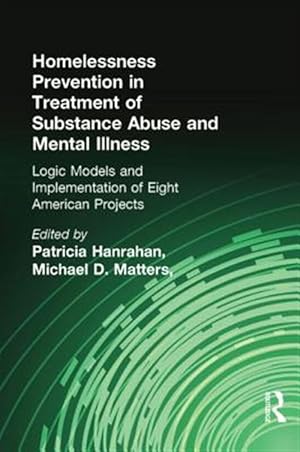 Seller image for Homelessness Prevention in Treatment of Substance Abuse and Mental Illness : Logic Models and Implementation of Eight American Projects for sale by GreatBookPricesUK