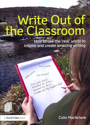 Immagine del venditore per Write Out of the Classroom : How to use the 'real' world to inspire and create amazing writing venduto da GreatBookPrices