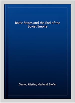 Imagen del vendedor de Baltic States and the End of the Soviet Empire a la venta por GreatBookPrices