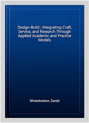 Immagine del venditore per Design-Build : Integrating Craft, Service, and Research Through Applied Academic and Practice Models venduto da GreatBookPrices