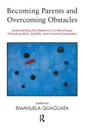 Immagine del venditore per Becoming Parents and Overcoming Obstacles : Understanding the Experience of Miscarriage, Premature Births, Infertility, and Postnatal Depression venduto da GreatBookPrices