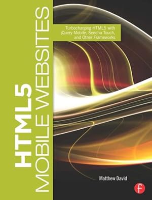 Seller image for HTML5 Mobile Websites : Turbocharging HTML5 With jQuery Mobile, Sencha Touch, and Other Frameworks for sale by GreatBookPrices