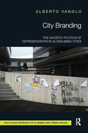 Bild des Verk�ufers f�r City Branding : The Ghostly Politics of Representation in Globalising Cities zum Verkauf von GreatBookPrices