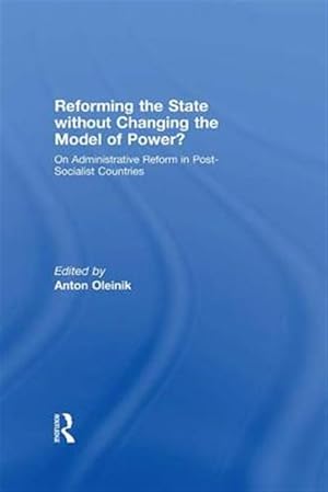Bild des Verk�ufers f�r Reforming the State Without Changing the Model of Power? : On Administrative Reform in Post-socialist Countries zum Verkauf von GreatBookPrices