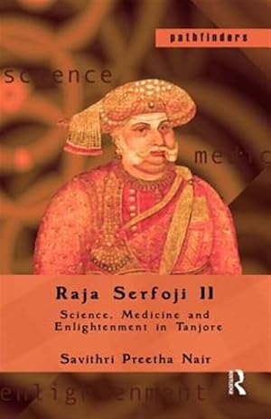 Immagine del venditore per Raja Serfoji II : Science, Medicine and Enlightenment in Tanjore venduto da GreatBookPrices