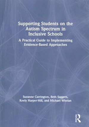 Bild des Verk�ufers f�r Supporting Students on the Autism Spectrum in Inclusive Schools : A Practical Guide to Implementing Evidence-based Approaches zum Verkauf von GreatBookPrices