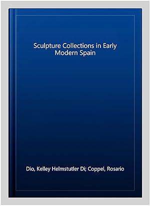 Immagine del venditore per Sculpture Collections in Early Modern Spain venduto da GreatBookPrices