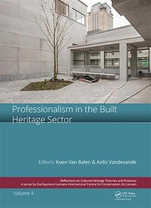 Immagine del venditore per Professionalism in the Built Heritage Sector : Edited Contributions to the International Conference on Professionalism in the Built Heritage Sector, Arenberg Castle, Leuven, Belgium, 5-8 February, 2018 venduto da GreatBookPrices