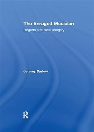 Imagen del vendedor de Enraged Musician : Hogarth's Musical Imagery a la venta por GreatBookPrices