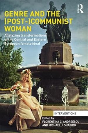 Imagen del vendedor de Genre and the Post-communist Woman : Analyzing Transformations of the Central and Eastern European Female Ideal a la venta por GreatBookPrices