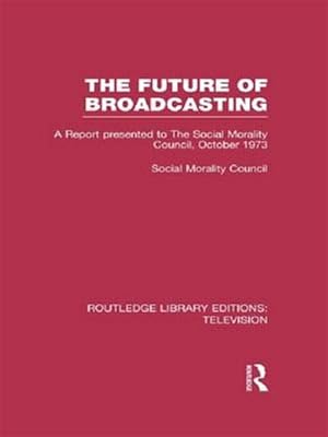 Immagine del venditore per Future of Broadcasting : A Report Presented to the Social Morality Council, October 1973 venduto da GreatBookPrices