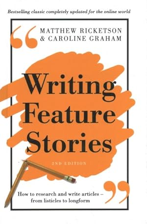 Seller image for Writing Feature Stories : How to Research and Write Articles - from Listicles to Longform for sale by GreatBookPrices