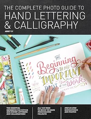 Seller image for Complete Photo Guide to Hand Lettering and Calligraphy: Essential Reference for Novice and Expert Letterers and Calligraphers for sale by Goodwill