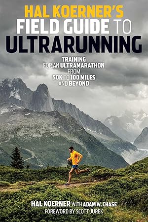 Imagen del vendedor de Hal Koerner's Field Guide to Ultrarunning: Training for an Ultramarathon, from 50K to 100 Miles and Beyond a la venta por Dream Books Co.