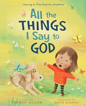 Immagine del venditore per All the Things I Say to God : Learning to Pray Anytime, Anywhere venduto da GreatBookPrices
