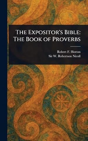 Bild des Verk�ufers f�r The Expositor's Bible : The Book of Proverbs zum Verkauf von AHA-BUCH GmbH