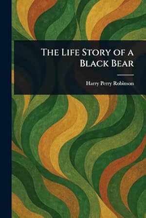 Bild des Verk�ufers f�r The Life Story of a Black Bear zum Verkauf von AHA-BUCH GmbH