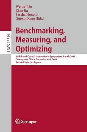 Immagine del venditore per Benchmarking, Measuring, and Optimizing : 16th BenchCouncil International Symposium, Bench 2024, Guangzhou, China, December 4-6, 2024, Revised Selected Papers venduto da AHA-BUCH GmbH