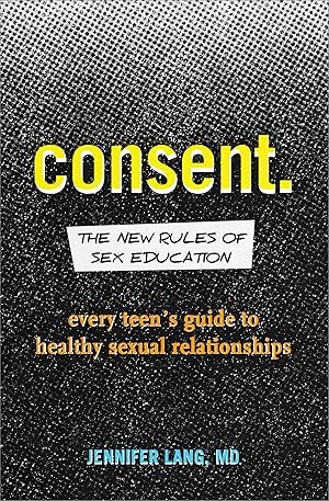 Imagen del vendedor de Consent: The New Rules of Sex Education: Every Teen's Guide to Healthy Sexual Relationships a la venta por Zoom Books East