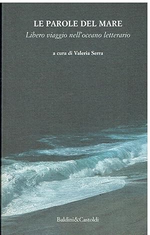 Imagen del vendedor de Le parole del mare. Libero viaggio nell'oceano letterario a la venta por Libreria sottomarina - Studio Bibliografico