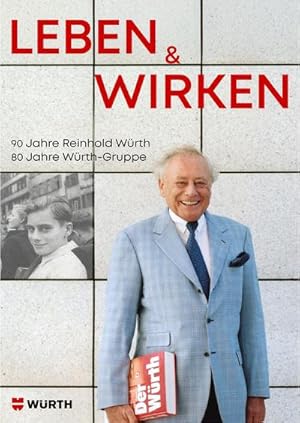 Imagen del vendedor de Leben & Wirken : 90 Jahre Reinhold W�rth. 80 Jahre W�rth-Gruppe. a la venta por AHA-BUCH GmbH