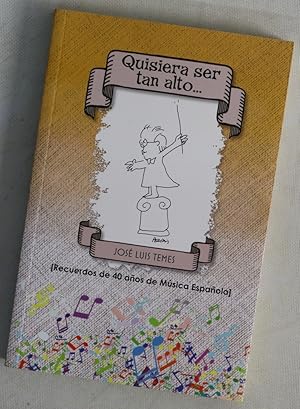 Imagen del vendedor de Quisiera ser tan alto-- : (recuerdos de 40 a�os de m�sica espa�ola) a la venta por Librer�a Alonso Quijano