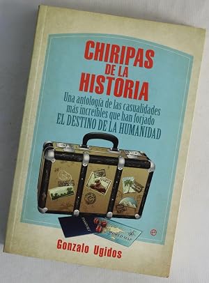 Bild des Verk�ufers f�r Chiripas de la historia : una antolog�a de las casualidades m�s incre�bles que han forjado el destino de la humanidad zum Verkauf von Librer�a Alonso Quijano