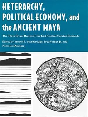 Imagen del vendedor de Heterarchy, Political Economy, and the Ancient Maya : The Three Rivers Region of the East-Central Yucatan Peninsula a la venta por GreatBookPricesUK