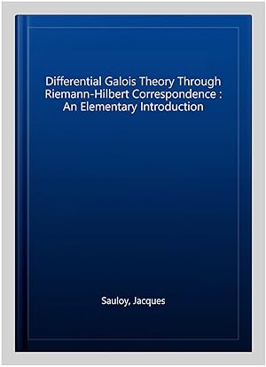 Bild des Verk�ufers f�r Differential Galois Theory Through Riemann-Hilbert Correspondence : An Elementary Introduction zum Verkauf von GreatBookPricesUK