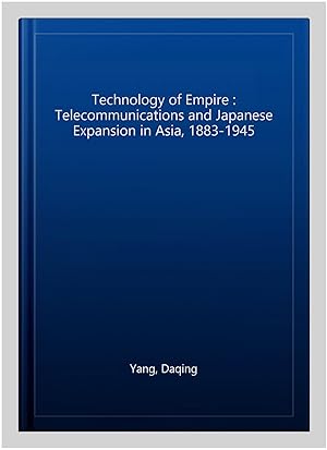 Seller image for Technology of Empire : Telecommunications and Japanese Expansion in Asia, 1883-1945 for sale by GreatBookPricesUK