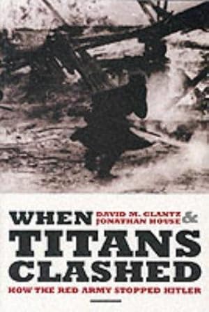 Immagine del venditore per When Titans Clashed: How the Red Army Stopped Hitler venduto da WeBuyBooks