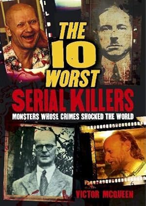 Seller image for The 10 Worst Serial Killers: Monsters whose crimes shocked the world for sale by WeBuyBooks
