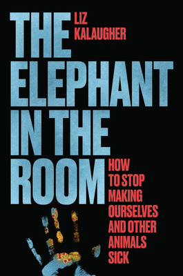 Bild des Verk�ufers f�r The Elephant in the Room: How to Stop Making Ourselves and Other Animals Sick (Hardback or Cased Book) zum Verkauf von BargainBookStores