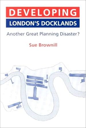 Bild des Verk�ufers f�r Developing London�s Docklands: Another Great Planning Disaster? zum Verkauf von WeBuyBooks
