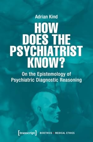 Seller image for How Does the Psychiatrist Know? : On the Epistemology of Psychiatric Diagnostic Reasoning for sale by GreatBookPricesUK