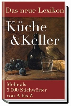 Immagine del venditore per Das neue Lexikon K�che und Keller - [mehr als 5000 Stichw�rter von A bis Z] venduto da CARPE LIBRUM Buch- und Papierhandel