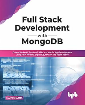 Seller image for Full Stack Development with MongoDB: Covers Backend, Frontend, APIs, and Mobile App Development using PHP, NodeJS, ExpressJS, Python and React Native (English Edition) for sale by WeBuyBooks