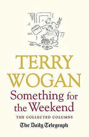 Immagine del venditore per Something for the Weekend: The Collected Columns of Sir Terry Wogan venduto da WeBuyBooks