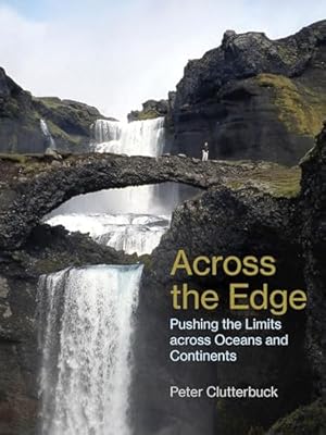 Bild des Verkufers fr Across the Edge: Pushing the Limits across Oceans and Continents zum Verkauf von WeBuyBooks
