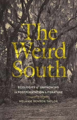 Immagine del venditore per Weird South : Ecologies of Unknowing in Postplantation Literature venduto da GreatBookPrices