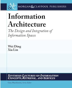 Seller image for Information Architecture: The Design and Integration of Information Spaces (Synthesis Lectures on Information Concepts, Retrieval, and Services) for sale by WeBuyBooks
