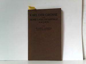 Karl der Grosse und seine Lieblingspfalz Aachen. Festschrift des Aachener Komitees für die Karlsf...