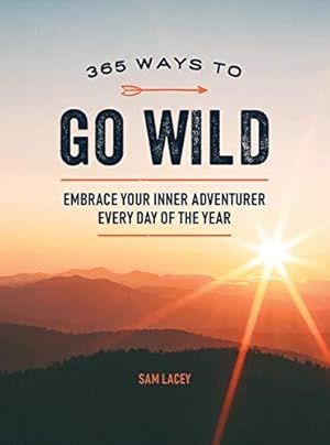 Seller image for 365 Ways to Go Wild: Embrace Your Inner Adventurer Every Day of the Year for sale by WeBuyBooks