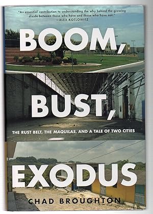 Imagen del vendedor de Boom, Bust, Exodus: The Rust Belt, the Maquilas, and a Tale of Two Cities a la venta por EdmondDantes Bookseller