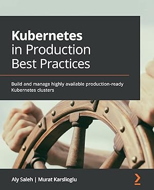 Imagen del vendedor de Kubernetes in Production Best Practices: Build and manage highly available production-ready Kubernetes clusters a la venta por ICTBooks