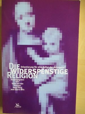 Immagine del venditore per Die widerspenstige Religion Orientierung f�r eine Kultur der Autonomie? venduto da Br�cke Schleswig-Holstein gGmbH