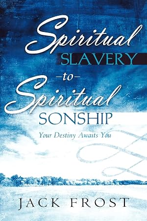 Bild des Verk�ufers f�r Spiritual Slavery to Spiritual Sonship: Your Destiny Awaits You zum Verkauf von Dream Books Co.