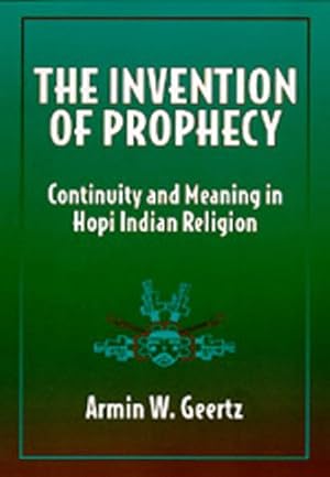 Immagine del venditore per The Invention of Prophecy: Continuity and Meaning in Hopi Indian Religion venduto da Goodwill of Greater Milwaukee and Chicago