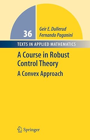 Seller image for A Course in Robust Control Theory: A Convex Approach (Texts in Applied Mathematics, 36) for sale by ZBK Books